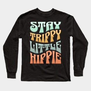 Stay Trippy Little Hippie Long Sleeve T-Shirt